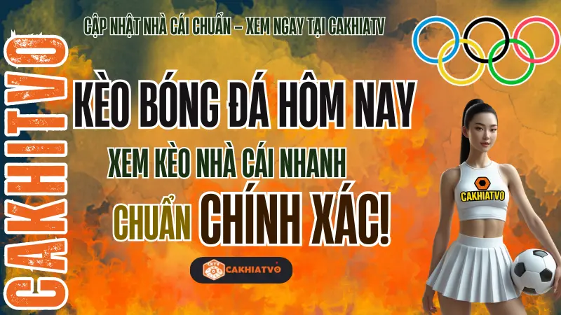 Tỷ lệ kèo bóng đá hôm nay được cập nhật liên tục mỗi ngày tại CakhiaTV – Nơi cung cấp thông tin kèo nhà cái chính xác.