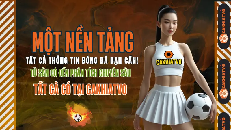 Khám phá nội dung bóng đá chuyên sâu trên CAKHIATV – lịch thi đấu, kết quả, soi kèo