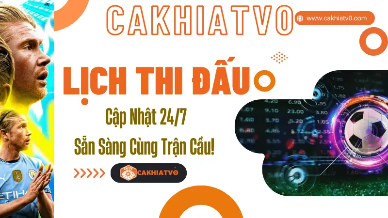 Lịch thi đấu bóng đá hôm nay mới nhất, cập nhật liên tục trên CakhiaTV0 – nơi xem bóng đá trực tiếp miễn phí, tốc độ cao.