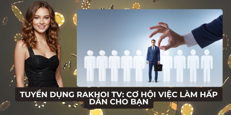 Tuyển dụng rakhoitv